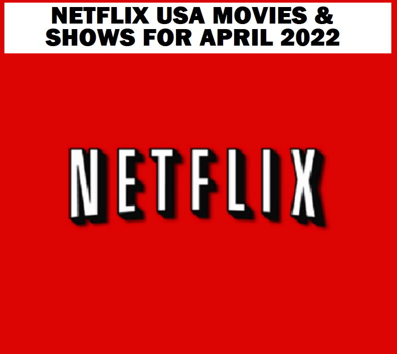 Netflix USA Movies & Shows for April 2022 & Links to Trailers Up and